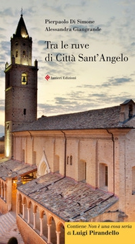 Tra le ruve di Città Sant'Angelo. Guida storico artistica di città Sant'Angelo. Ediz. italiana e inglese - Librerie.coop