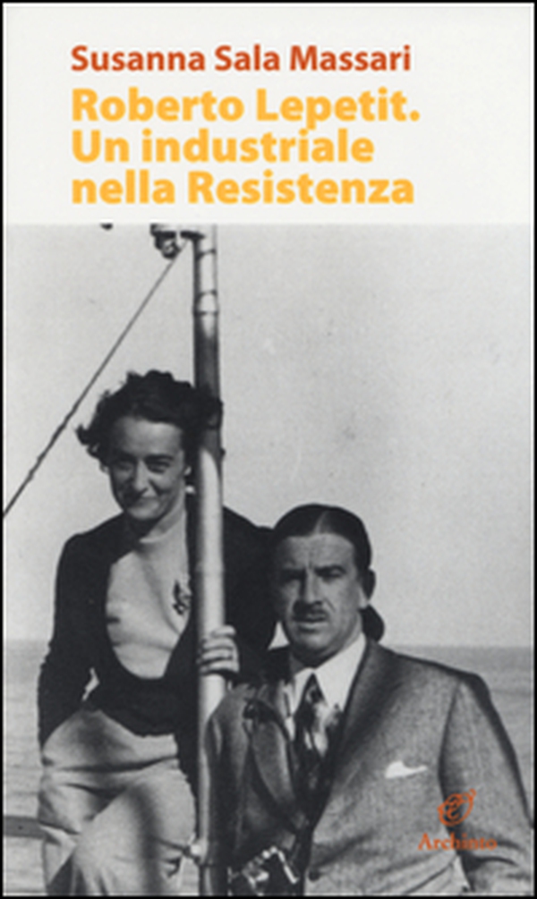 Roberto Lepetit. Un industriale nella Resistenza - Librerie.coop Roberto Lepetit. Un industriale nella Resistenza - Librerie.coop