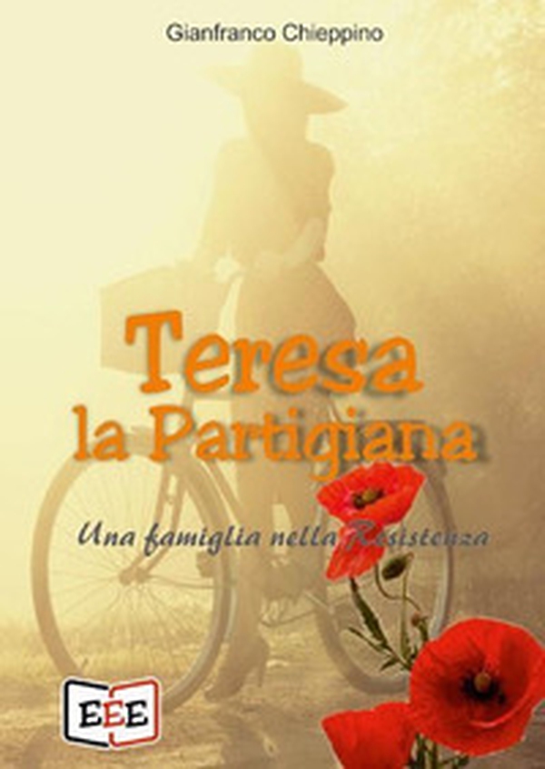 Teresa la partigiana. Una famiglia nella Resistenza - Librerie.coop Teresa la partigiana. Una famiglia nella Resistenza - Librerie.coop