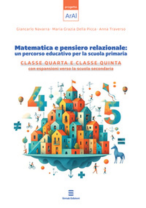 Matematica e pensiero relazionale: un percorso educativo per la scuola primaria. Classe quarta e classe quinta con espansione verso la scuola secondaria - Librerie.coop