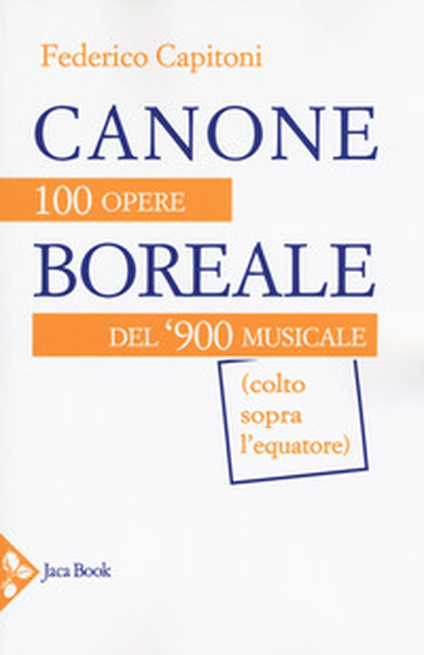 Canone boreale. 100 opere del '900 musicale (colto sopra l'equatore) - Librerie.coop Canone boreale. 100 opere del '900 musicale (colto sopra l'equatore) - Librerie.coop