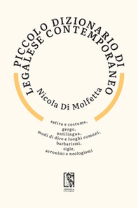 Piccolo dizionario di legalese contemporaneo. Satira e costume, gergo, antilingua, modi di dire e luoghi comuni, barbarismi, sigle, acronimi e neologismi - Librerie.coop