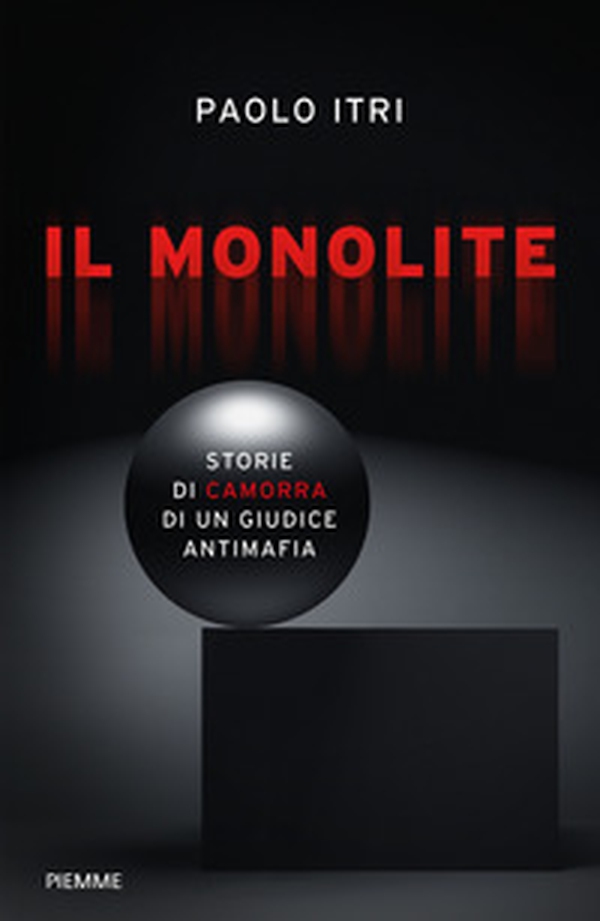 Il monolite. Storie di camorra di un giudice antimafia - Librerie.coop Il monolite. Storie di camorra di un giudice antimafia - Librerie.coop