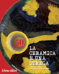 La ceramica è una strega. Da Ceramica Casarte a Industria Ceramica Salernitana - Librerie.coop