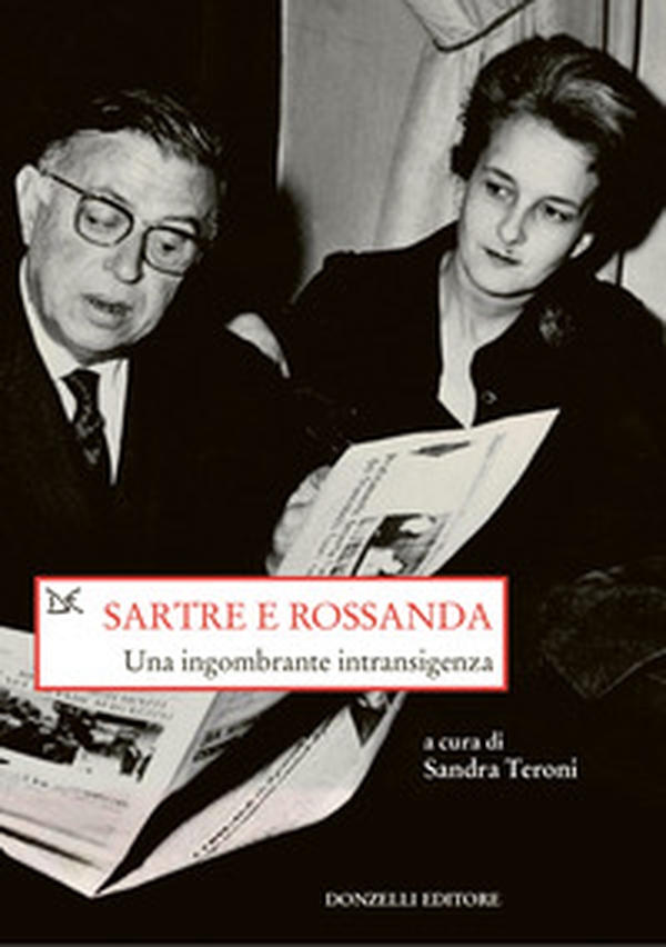 Sartre e Rossanda. Una ingombrante intransigenza - Librerie.coop