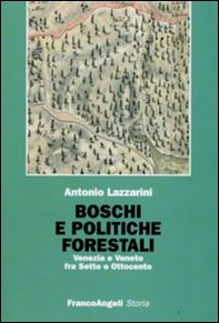 Boschi e politiche forestali. Venezia e Veneto fra Sette e Ottocento - Librerie.coop