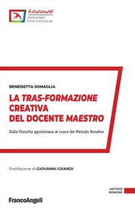 La tras-formazione creativa del docente maestro. Dalla filosofia agostiniana al cuore del Metodo Rondine - Librerie.coop