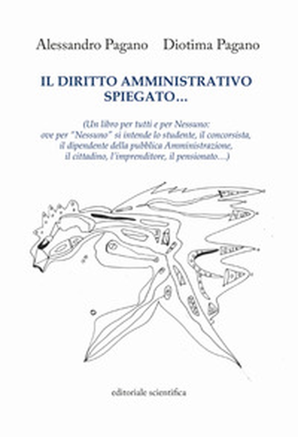 Il diritto amministrativo spiegato... (Un libro per tutti e per nessuno: ove per «nessuno» si intende lo studente, il concorsista, il dipendente della pubblica Amministrazione, il cittadino, l'imprenditore, il pensionato...) - Librerie.coop Il diritto amministrativo spiegato... (Un libro per tutti e per nessuno: ove per «nessuno» si intende lo studente, il concorsista, il dipendente della pubblica Amministrazione, il cittadino, l'imprenditore, il pensionato...) - Librerie.coop