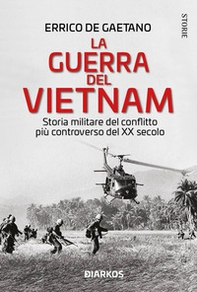 La guerra del Vietnam. Storia militare del conflitto più controverso del XX secolo - Librerie.coop