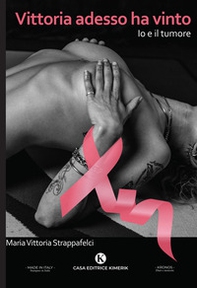 Vittoria adesso ha vinto. Io e il tumore - Librerie.coop