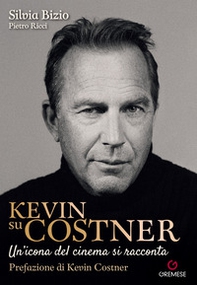 Kevin su Costner. Un'icona del cinema si racconta - Librerie.coop