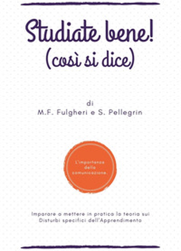 Studiate bene! (Cosi si dice). L'importanza della comunicazione - Librerie.coop Studiate bene! (Cosi si dice). L'importanza della comunicazione - Librerie.coop