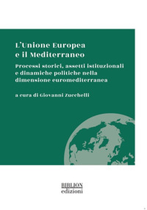 L'Unione Europea e il Mediterraneo. Processi storici, assetti istituzionali e dinamiche politiche nella dimensione euromediterranea - Librerie.coop L'Unione Europea e il Mediterraneo. Processi storici, assetti istituzionali e dinamiche politiche nella dimensione euromediterranea - Librerie.coop