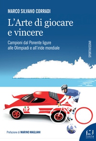 L'arte di giocare e vincere. Campioni dal Ponente ligure alle Olimpiadi e all'iride mondiale - Librerie.coop L'arte di giocare e vincere. Campioni dal Ponente ligure alle Olimpiadi e all'iride mondiale - Librerie.coop