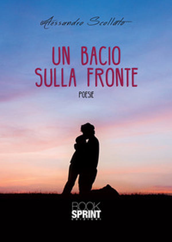 Un bacio sulla fronte - Librerie.coop Un bacio sulla fronte - Librerie.coop