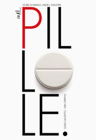 Pillole. Storie di farmaci, medici, industrie - Librerie.coop