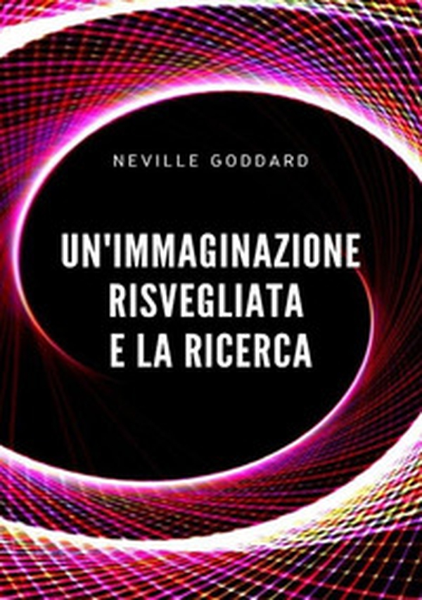 Un'immaginazione risvegliata e la ricerca - Librerie.coop Un'immaginazione risvegliata e la ricerca - Librerie.coop