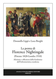 La penna di Florence Nightingale (Firenze 1820-Londra 1910). Aforismi e riflessioni della fondatrice dell'Infermieristica moderna - Librerie.coop