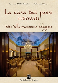 La casa dei passi ritrovati. Sede della massoneria bolognese - Librerie.coop La casa dei passi ritrovati. Sede della massoneria bolognese - Librerie.coop