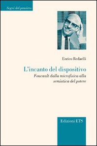 L'incanto del dispositivo. Foucault dalla microfisica alla semiotica del potere - Librerie.coop