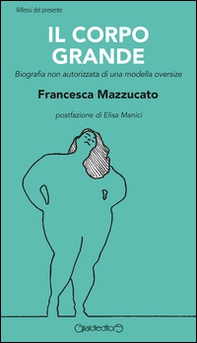 Il corpo grande. Biografia non autorizzata di una modella oversize - Librerie.coop