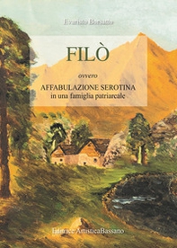 Filò. Ovvero affabulazione serotina in una famiglia patriarcale - Librerie.coop Filò. Ovvero affabulazione serotina in una famiglia patriarcale - Librerie.coop