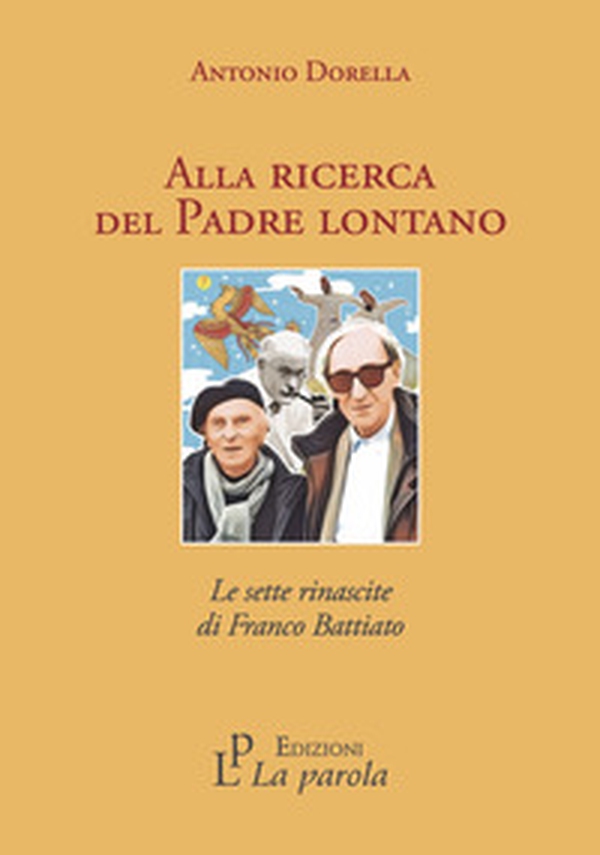 Alla ricerca del Padre lontano. Le sette rinascite di Franco Battiato - Librerie.coop Alla ricerca del Padre lontano. Le sette rinascite di Franco Battiato - Librerie.coop