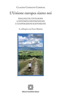L'Unione europea siamo noi. Dialogo su un'Europa a intensità differenziate e cooperazioni rafforzate. A colloquio con Enzo Mattina - Librerie.coop
