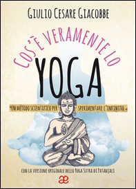 Cos'è veramente lo yoga. Un metodo scientifico per sperimentare l'infinito - Librerie.coop