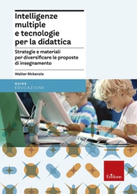 Intelligenze multiple e tecnologie per la didattica. Strategie e materiali per diversificare le proposte di insegnamento - Librerie.coop