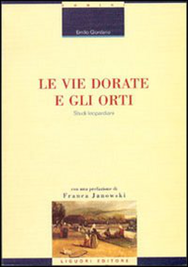 Le vie dorate e gli orti. Studi leopardiani - Librerie.coop Le vie dorate e gli orti. Studi leopardiani - Librerie.coop