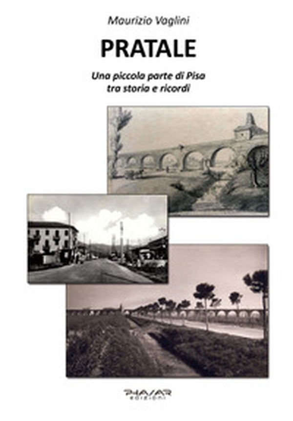 Pratale. Una piccola parte di Pisa, tra storie e ricordi - Librerie.coop Pratale. Una piccola parte di Pisa, tra storie e ricordi - Librerie.coop