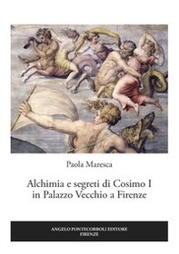 Alchimia e segreti di Cosimo I in Palazzo Vecchio a Firenze - Librerie.coop
