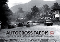 Autocross Faedis. 1975 1982. Storia di una pista di autocross friulana - Librerie.coop