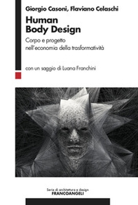 Human Body Design. Corpo e progetto nell'economia della trasformatività - Librerie.coop Human Body Design. Corpo e progetto nell'economia della trasformatività - Librerie.coop
