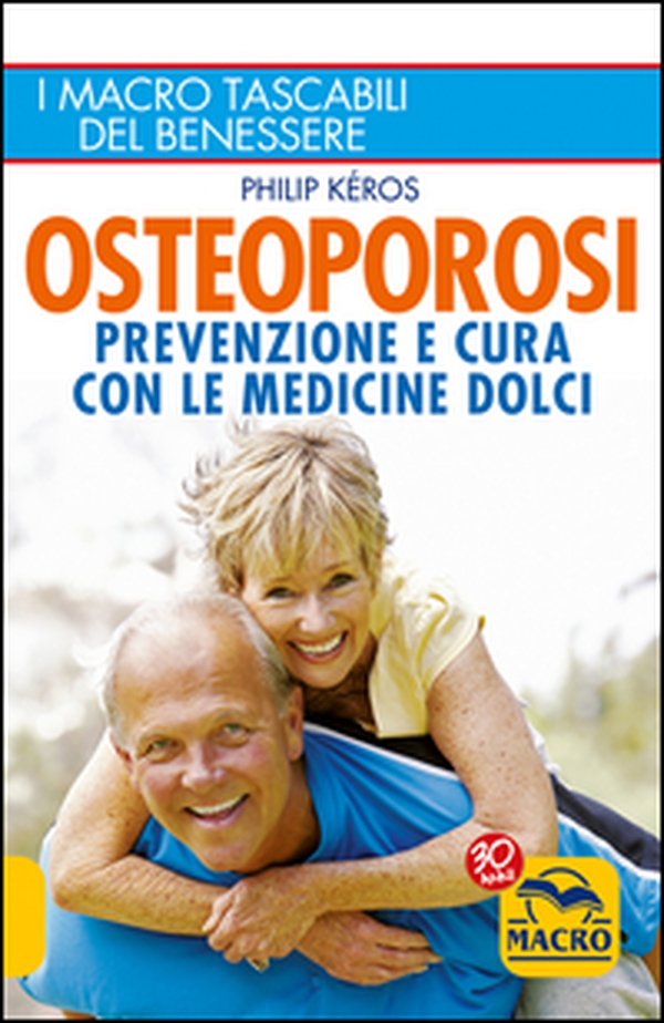 Osteoporosi. Prevenzione e cura con le medicine dolci - Librerie.coop Osteoporosi. Prevenzione e cura con le medicine dolci - Librerie.coop