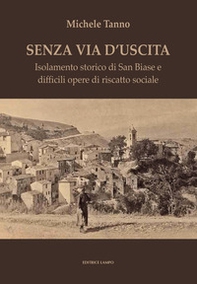 Senza via d'uscita. Isolamento storico di San Biase e difficili opere di riscatto sociale - Librerie.coop