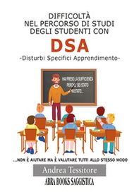 Difficoltà nel percorso di studi degli studenti con DSA. Disturbi Specifici Apprendimento - Librerie.coop Difficoltà nel percorso di studi degli studenti con DSA. Disturbi Specifici Apprendimento - Librerie.coop