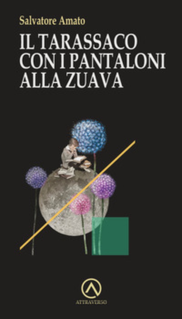 Il tarassaco con i pantaloni alla zuava - Librerie.coop Il tarassaco con i pantaloni alla zuava - Librerie.coop
