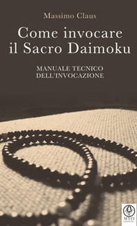 Come invocare il sacro daimoku. Manuale tecnico dell'invocazione - Librerie.coop Come invocare il sacro daimoku. Manuale tecnico dell'invocazione - Librerie.coop
