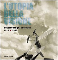L'utopia della visione. Fotomontaggi sovietici 1917-1950 - Librerie.coop