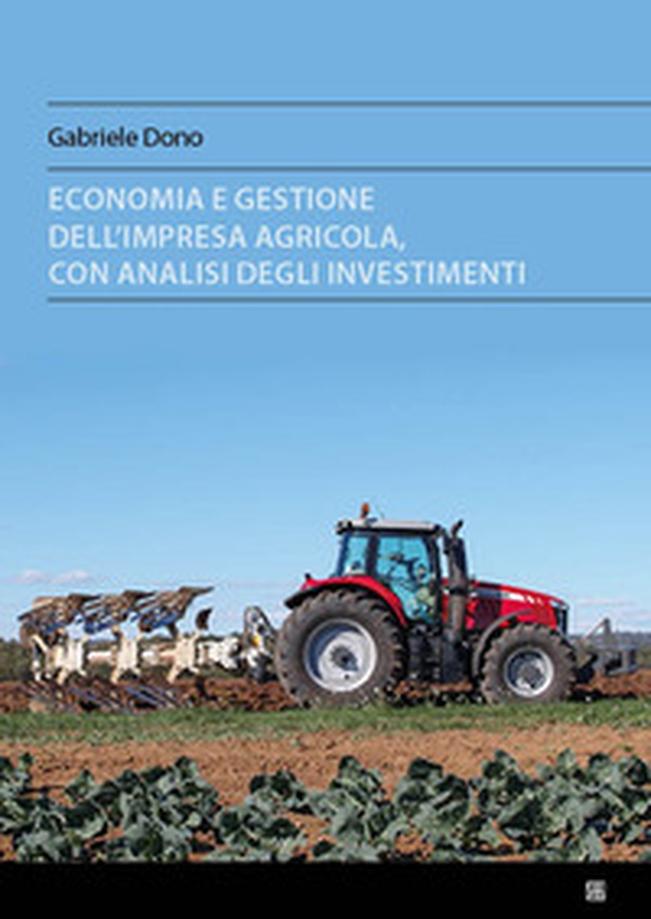 Economia e gestione dell'impresa agricola, con analisi degli investimenti - Librerie.coop Economia e gestione dell'impresa agricola, con analisi degli investimenti - Librerie.coop
