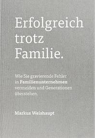 Erfolgreich trotz Familie. Wie Sie gravierende Fehler in Familienunternehmen vermeiden und Generationen überstehen - Librerie.coop Erfolgreich trotz Familie. Wie Sie gravierende Fehler in Familienunternehmen vermeiden und Generationen überstehen - Librerie.coop