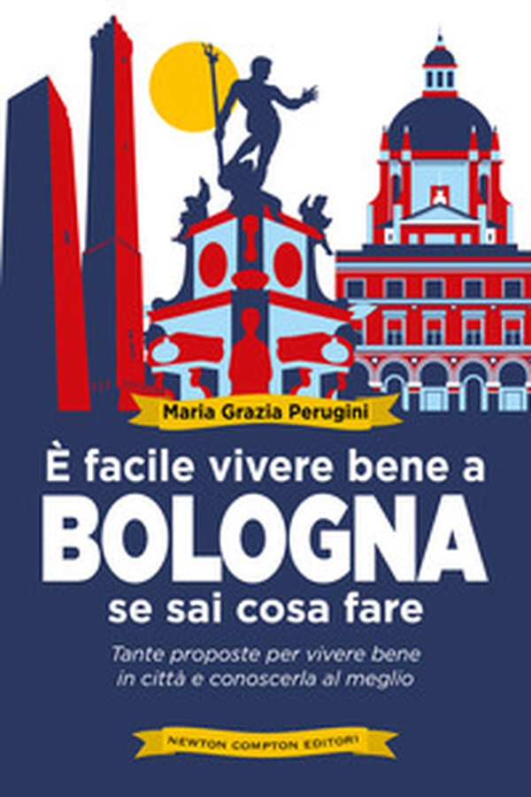 È facile vivere bene a Bologna se sai cosa fare. Tante proposte per vivere bene in città e conoscerla al meglio - Librerie.coop È facile vivere bene a Bologna se sai cosa fare. Tante proposte per vivere bene in città e conoscerla al meglio - Librerie.coop