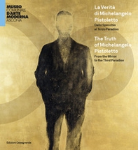 La verità di Michelangelo Pistoletto. Dallo Specchio al Terzo paradiso. Catalogo della mostra (Ascona, 30 maggio-26 settembre 2021). Ediz. italiana e inglese - Librerie.coop