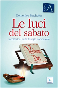Le luci del sabato. Meditazioni sulla liturgia domenicale. Anno A - Librerie.coop