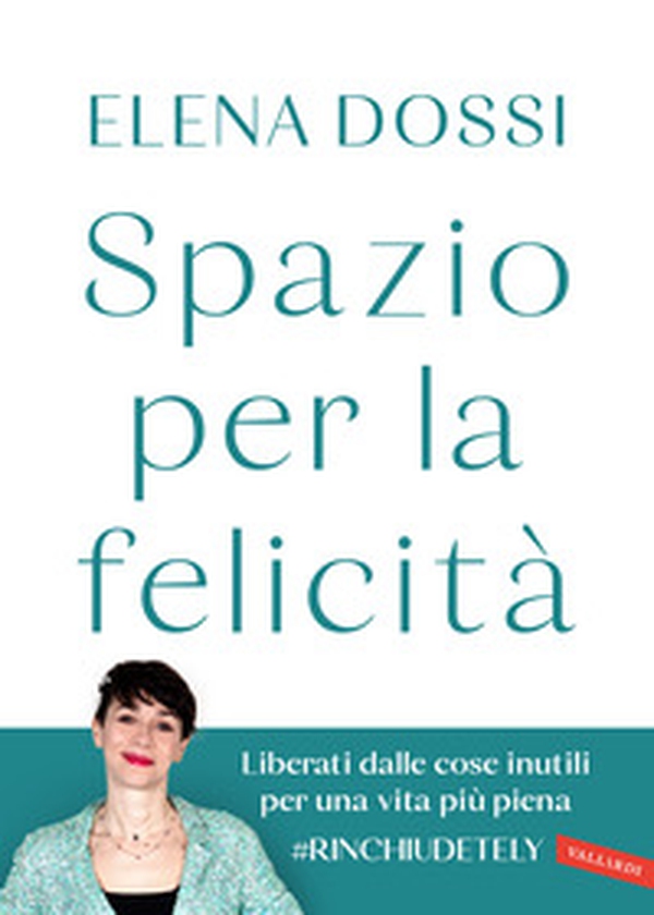 Spazio per la felicità. Liberati dalle cose inutili per una vita più piena - Librerie.coop Spazio per la felicità. Liberati dalle cose inutili per una vita più piena - Librerie.coop