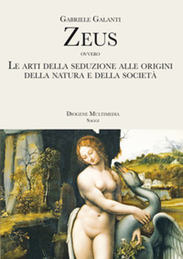 Zeus ovvero Le arti della seduzione alle origini della Natura e della società - Librerie.coop Zeus ovvero Le arti della seduzione alle origini della Natura e della società - Librerie.coop