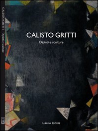 Calisto Gritti. Dipinti e sculture - Librerie.coop Calisto Gritti. Dipinti e sculture - Librerie.coop