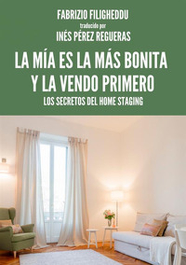 La mía es la más bonita y la vendo primero. Los secretos del home staging - Librerie.coop